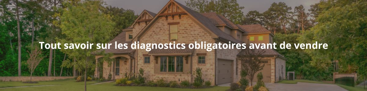 Quels sont les diagnostics immobiliers obligatoires avant de vendre ?